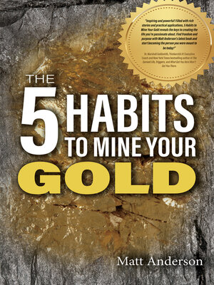 cover image of The 5 Habits to Mine Your Gold